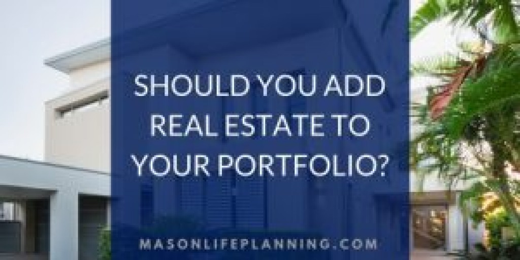 Should You Add Real Estate To Your Portfolio?